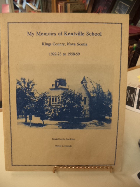 My Memoirs of Kentville School. Kings County, Nova Scotia, 1922-23 to ...